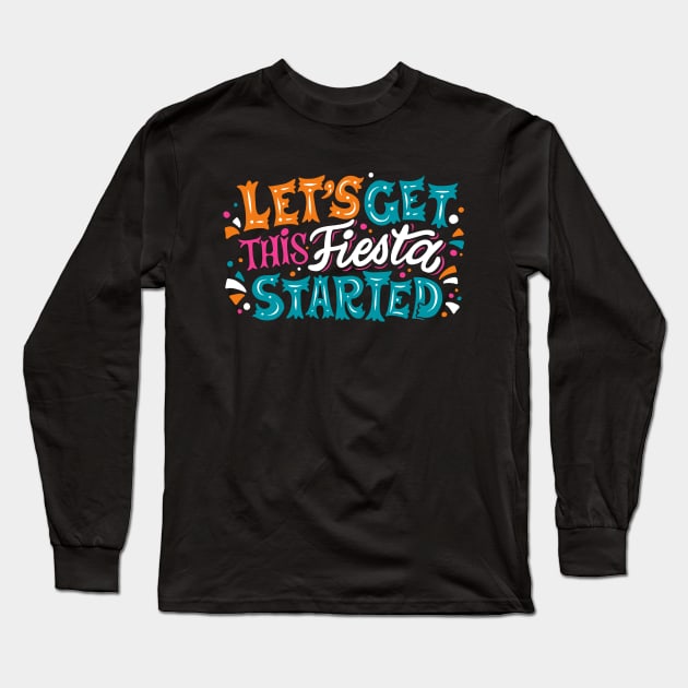 Let's Get This Fiesta Started Long Sleeve T-Shirt by SLAG_Creative